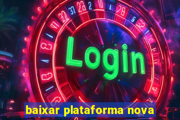 baixar plataforma nova